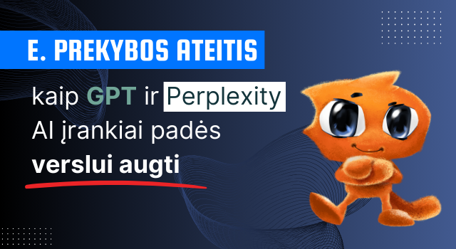 E. prekybos ateitis: kaip GPT ir Perplexity AI įrankiai padės augti verslui